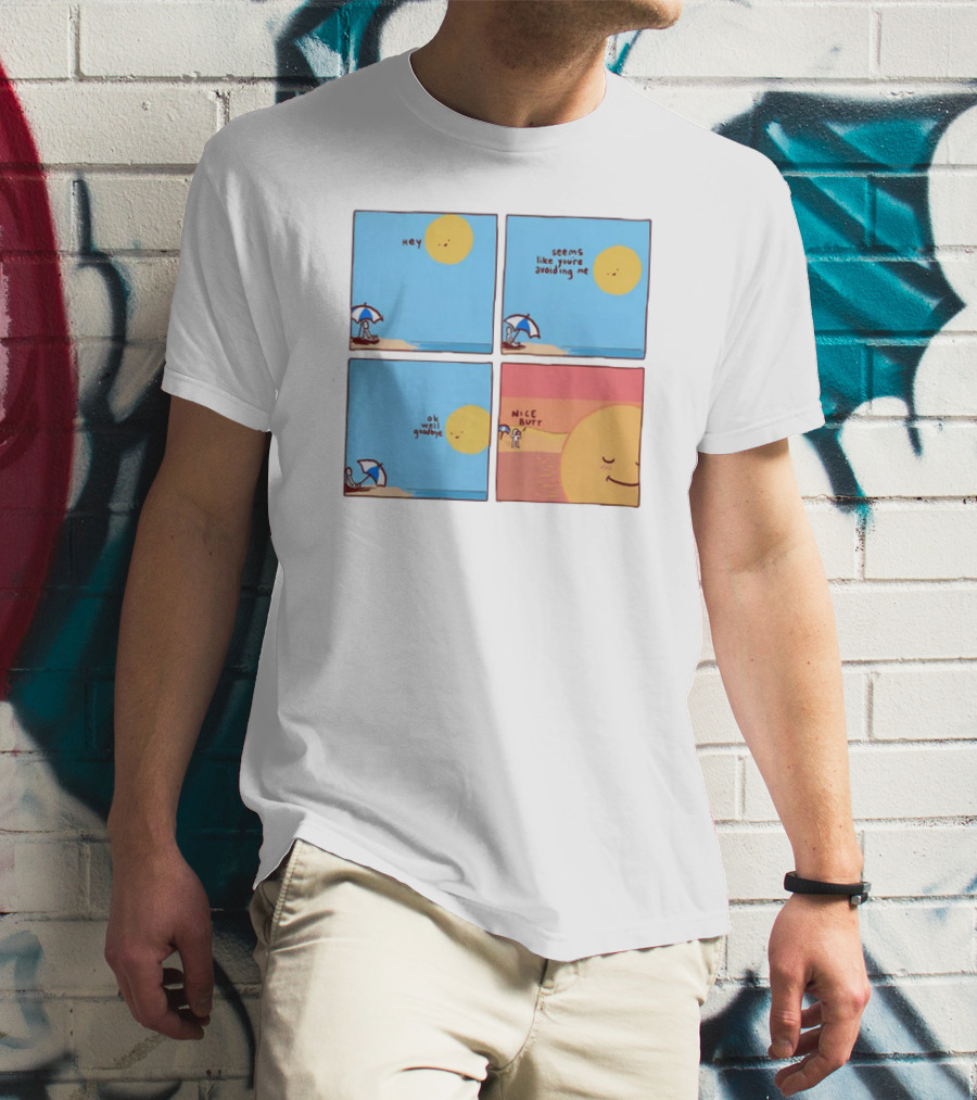 Hey Seems Like You're Avoiding Me Nice Butt T-Shirt