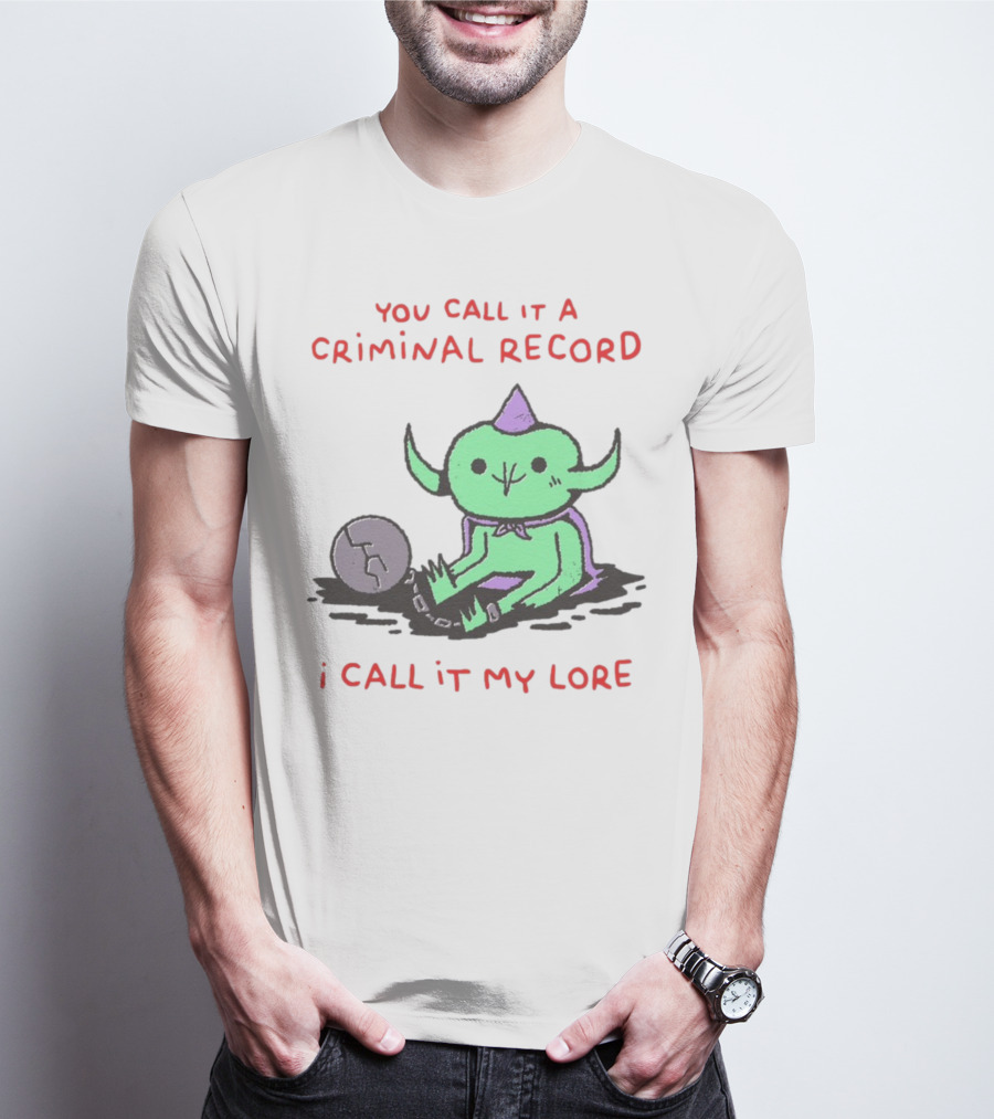 You Call It A Criminal Record I Call It My Lore Alien Goblin T-Shirt