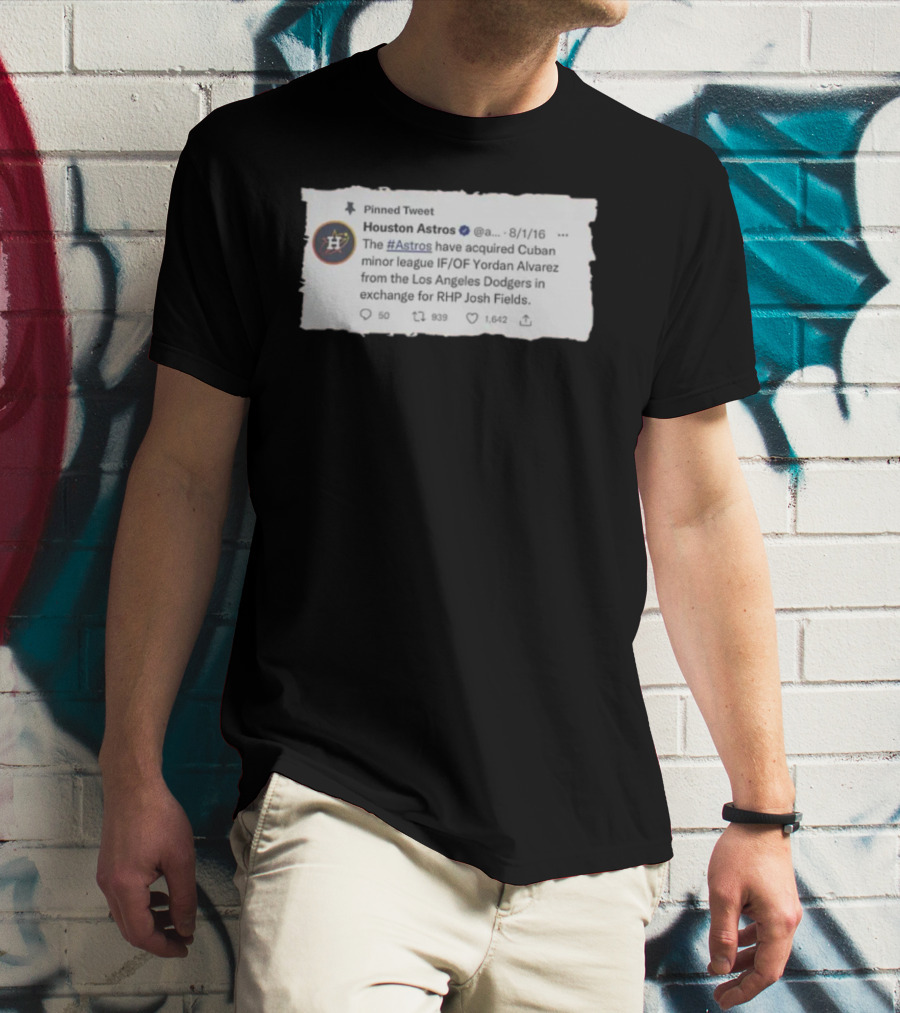 Houston Astros Acquire Yordan Alvarez From Dodgers For Josh Fields T-Shirt