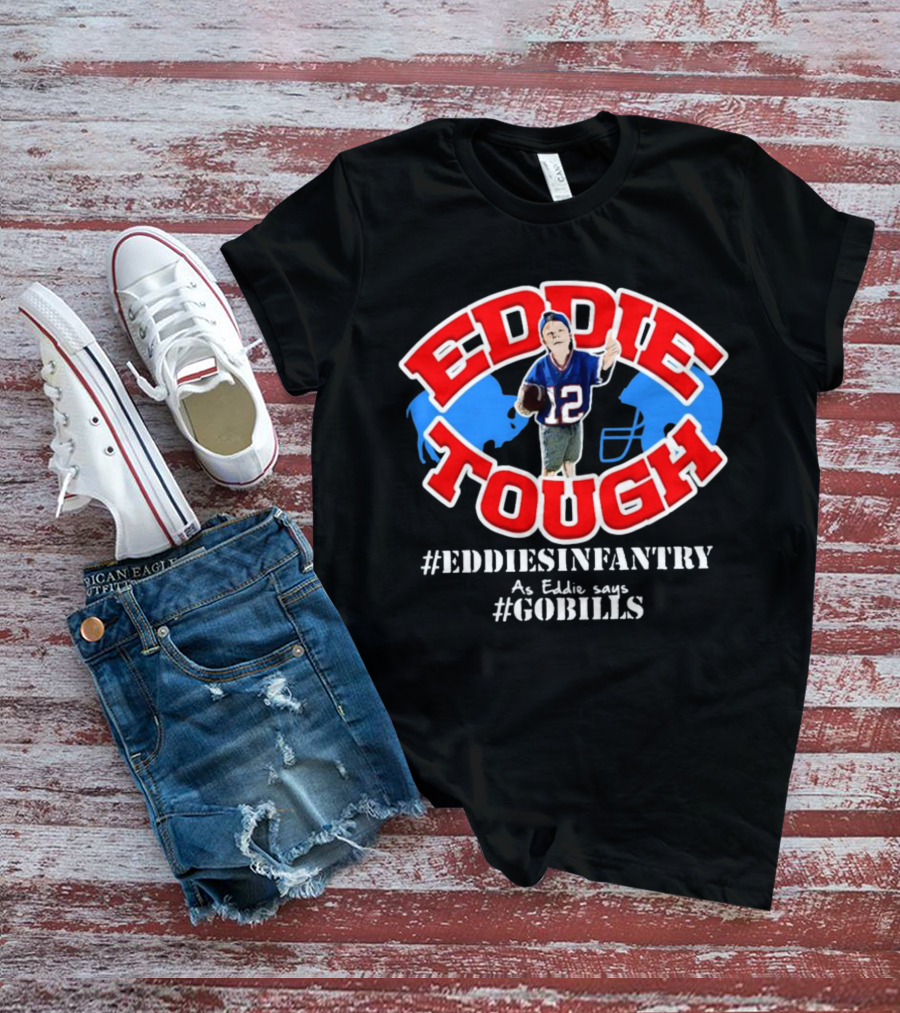 EDDIE TOUGH EDDIESINFANTRY As Eddie Says GOBILLS T-Shirt