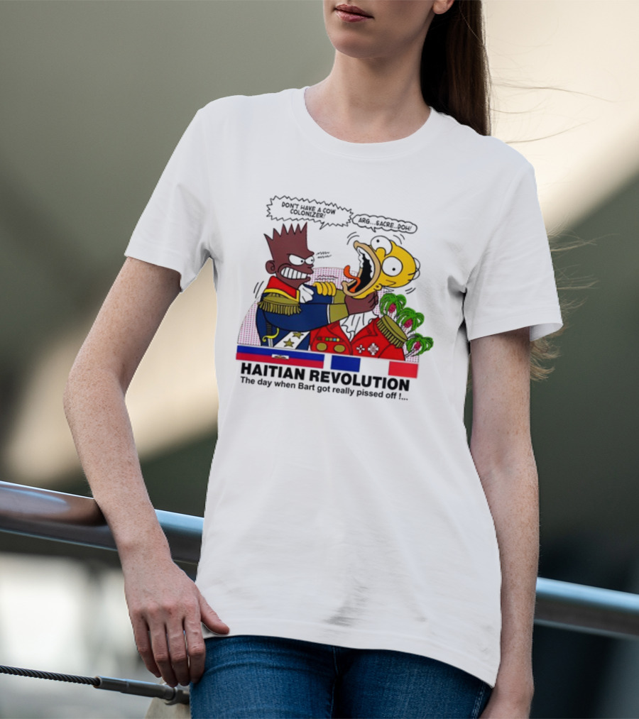 Don't Have A Cow Colonizer Haitian Revolution The Day When Bart Got Really Pissed Off Arg Sacre Doh T-Shirt