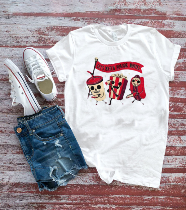 Let's Watch Horror Movies Snacks With Skull Popcorn And Soda T-Shirt