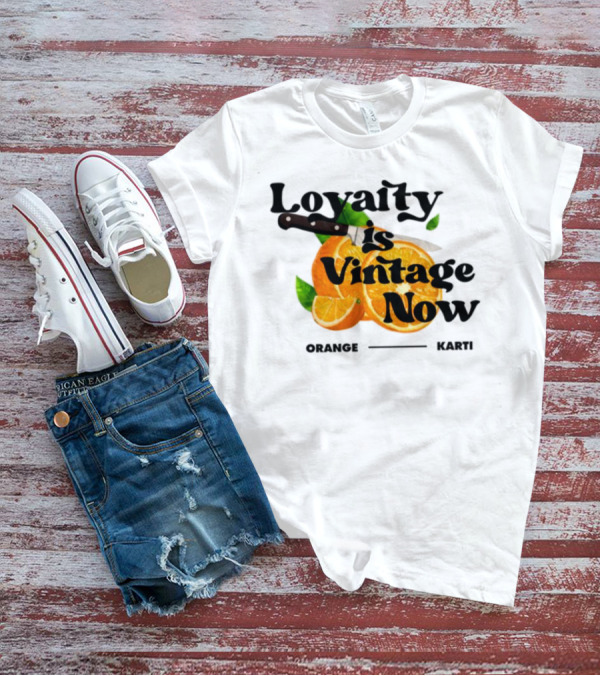 Prettybartier Loyalty Is Vintage Now Orange Karti T-Shirt