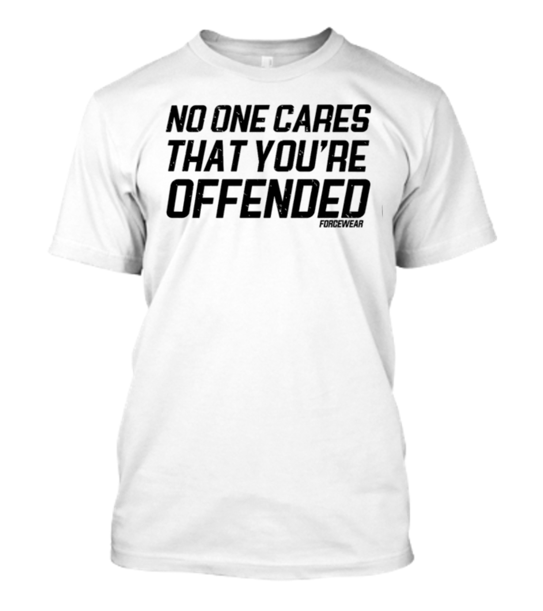 No One Cares That You're Offended Forcewear T-Shirt