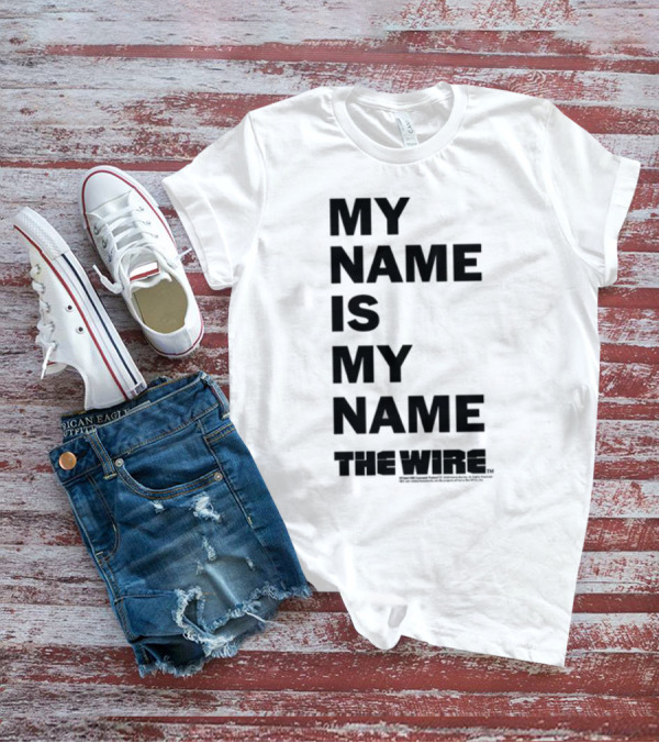 MY NAME IS MY NAME THE WIRE T-Shirt