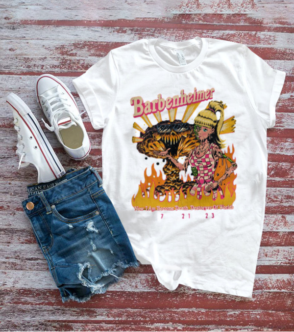 Barbenheimer Now I Am Become Death Destroyer Of Worlds 7 21 23 Retro Style Atomic Explosion Barbie Doll Flames T-Shirt