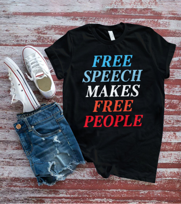 FREE SPEECH MAKES FREE PEOPLE T-Shirt