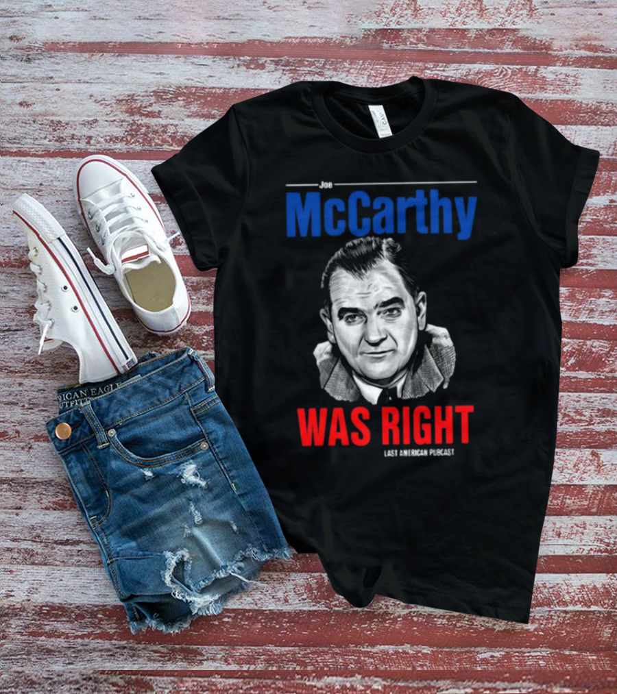 Joe McCarthy Was Right Last American Podcast T-Shirt
