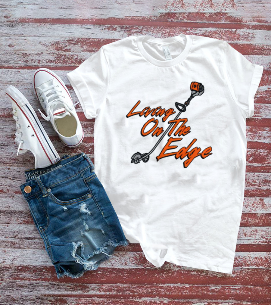Living On The Edge String Trimmer Fun T-Shirt
