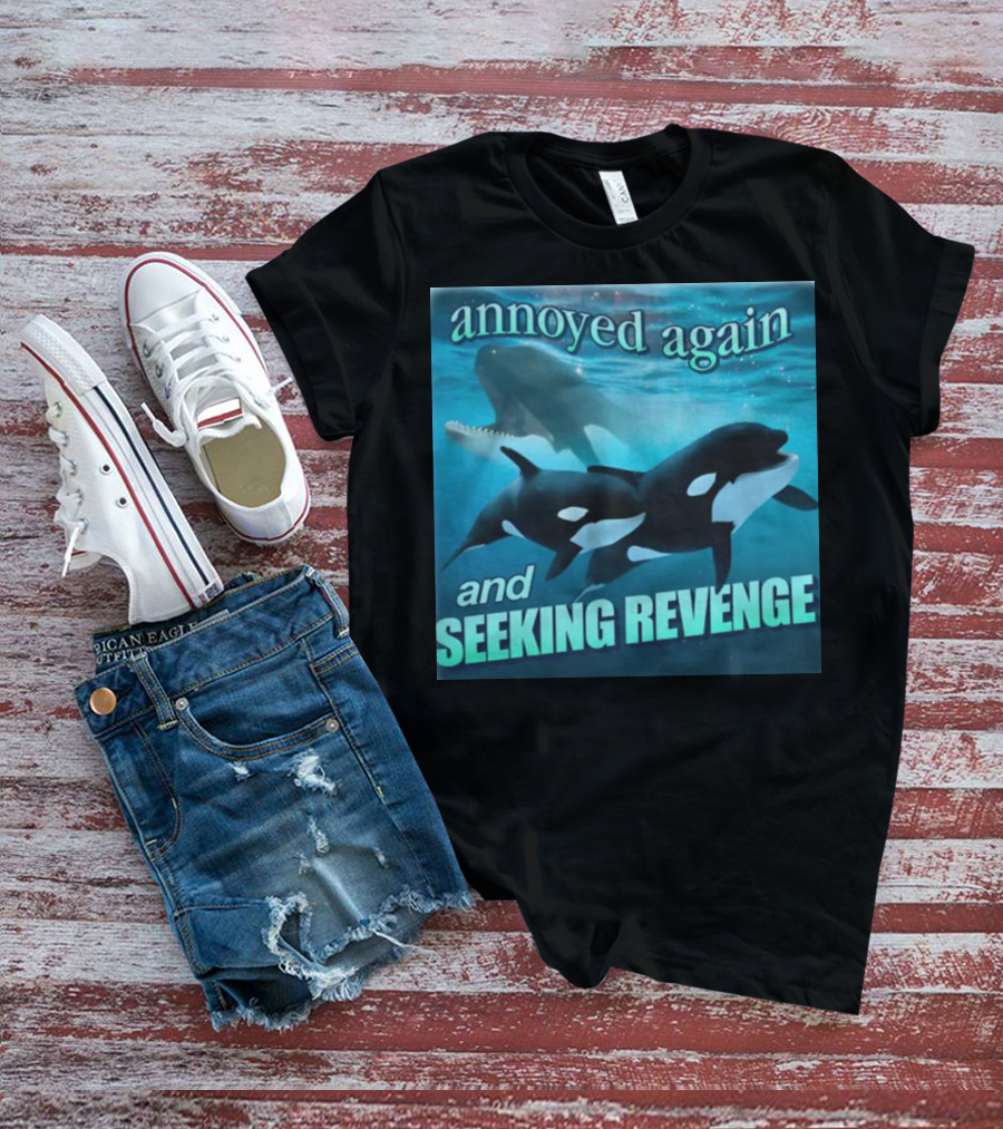 Annoyed Again And Seeking Revenge Orca T-Shirt