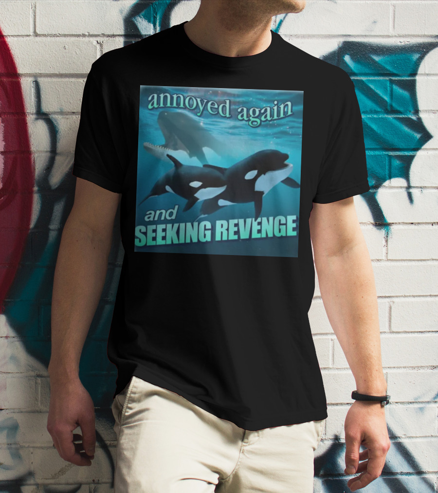 Annoyed Again And Seeking Revenge Orca T-Shirt
