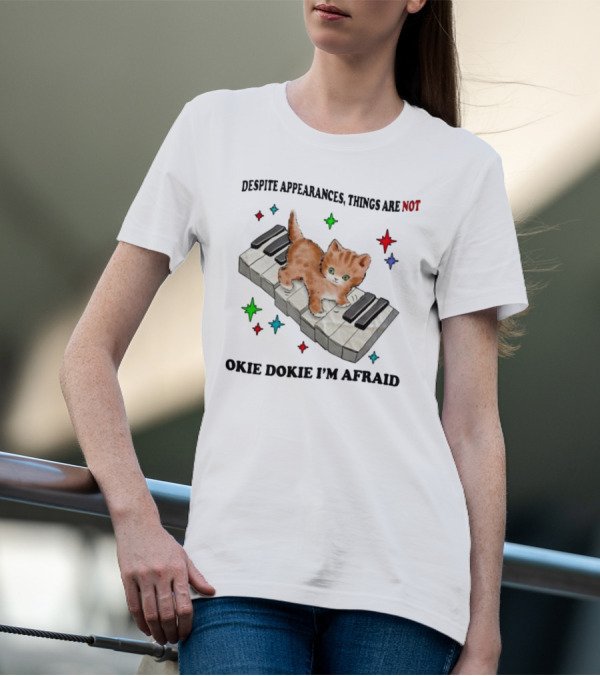 Despite Appearances Things Are Not Okie Dokie I'm Afraid Cat On Piano Keys With Colorful Stars T-Shirt