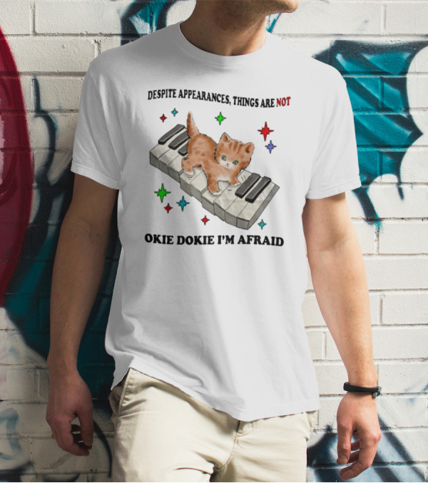Despite Appearances Things Are Not Okie Dokie I'm Afraid Cat On Piano Keys With Colorful Stars T-Shirt