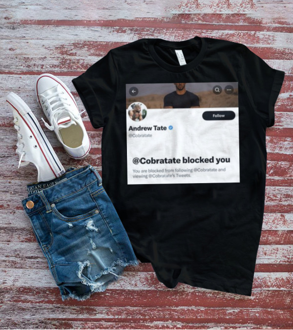 Andrew Tate Cobratare Blocked You Twitter Account Screenshot T-Shirt