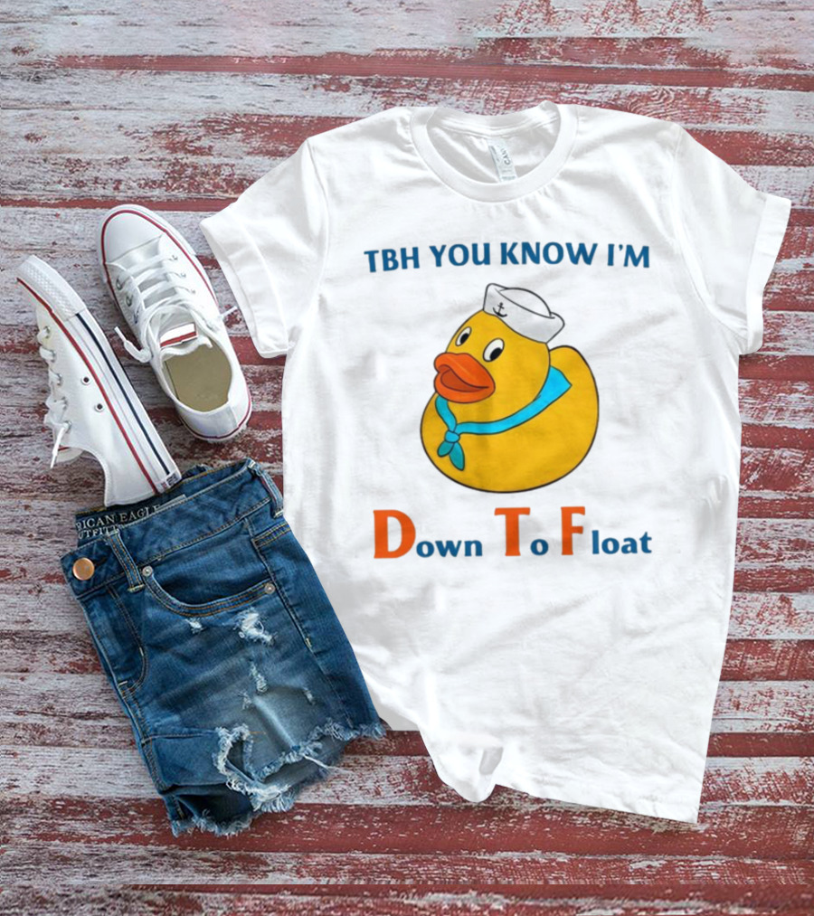 TBH You Know I'm Down To Float Rubber Duck With Sailor Hat T-Shirt