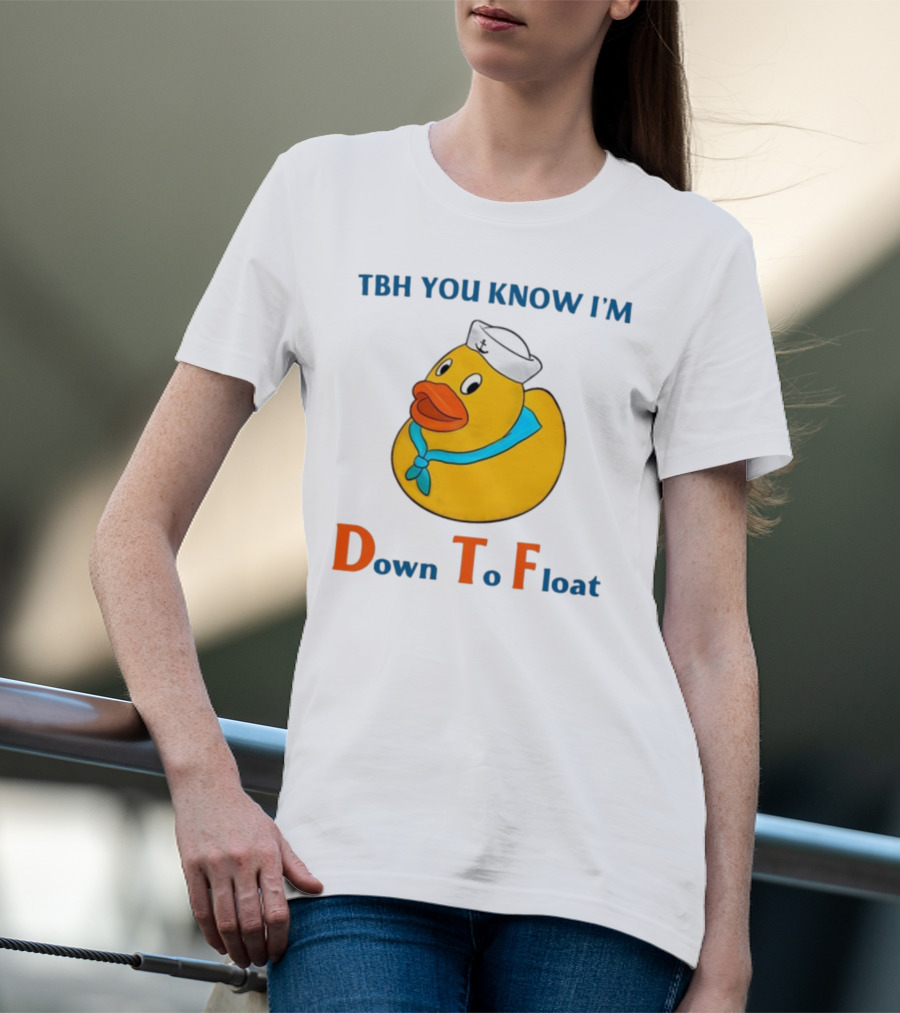 TBH You Know I'm Down To Float Rubber Duck With Sailor Hat T-Shirt