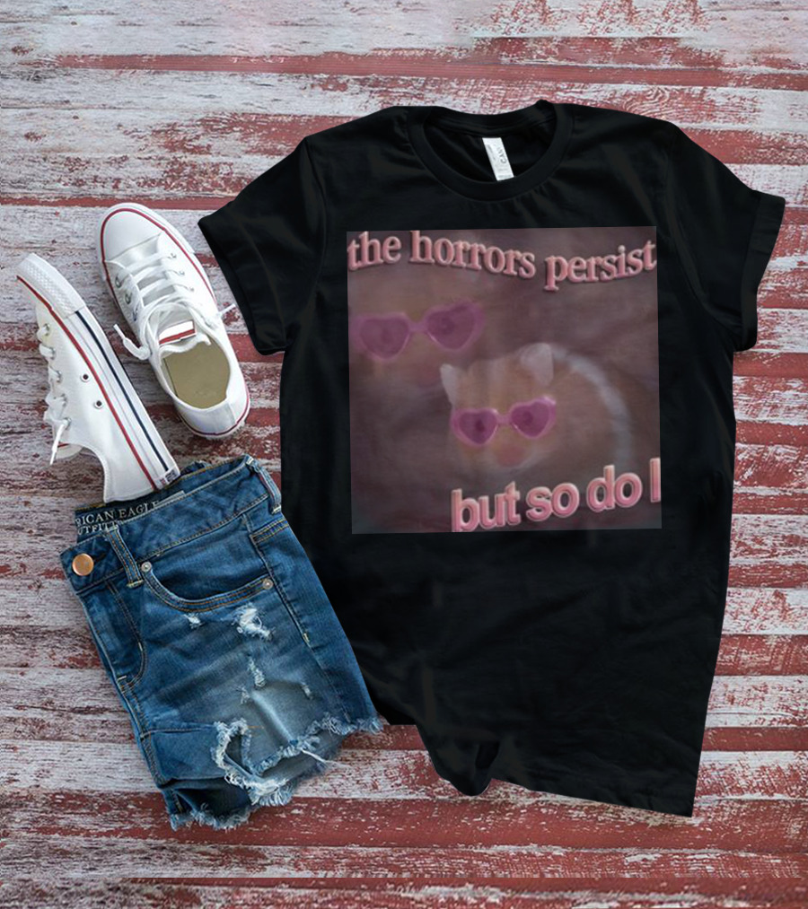 The Horrors Persist But So Do I Hamster Wearing Heart-Shaped Sunglasses T-Shirt