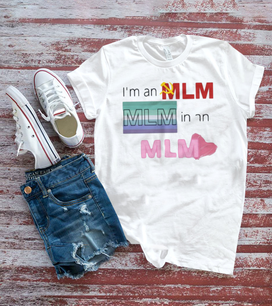 I'm An MLM MLM In An MLM Flag Hammer Sickle Heart T-Shirt