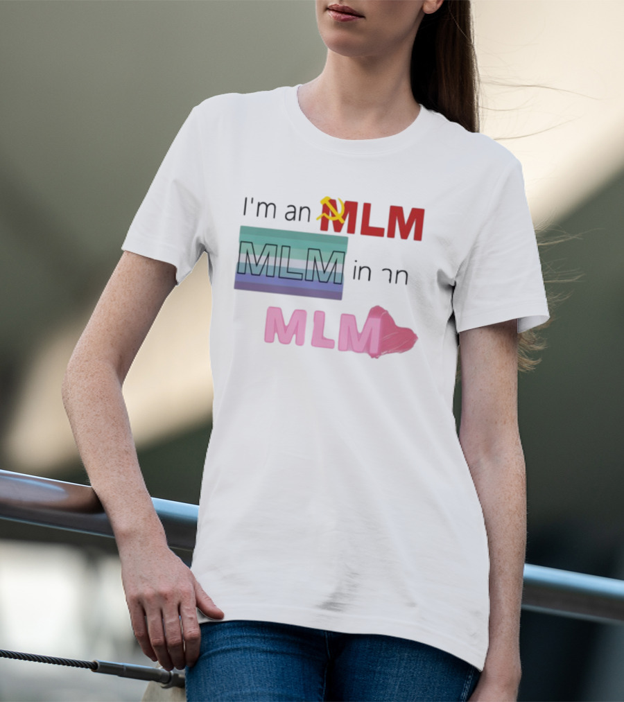 I'm An MLM MLM In An MLM Flag Hammer Sickle Heart T-Shirt