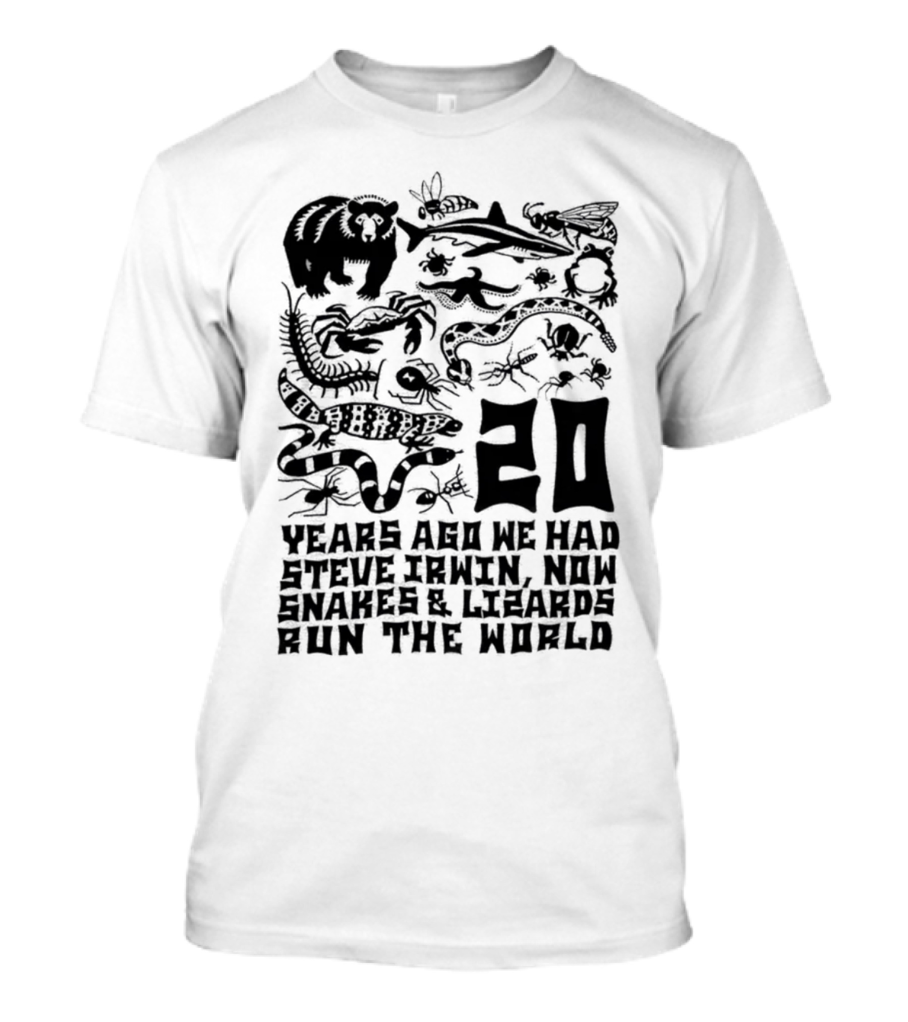 20 Years Ago We Had Steve Irwin Now Snakes And Lizards Run The World With Black Animal T-Shirt