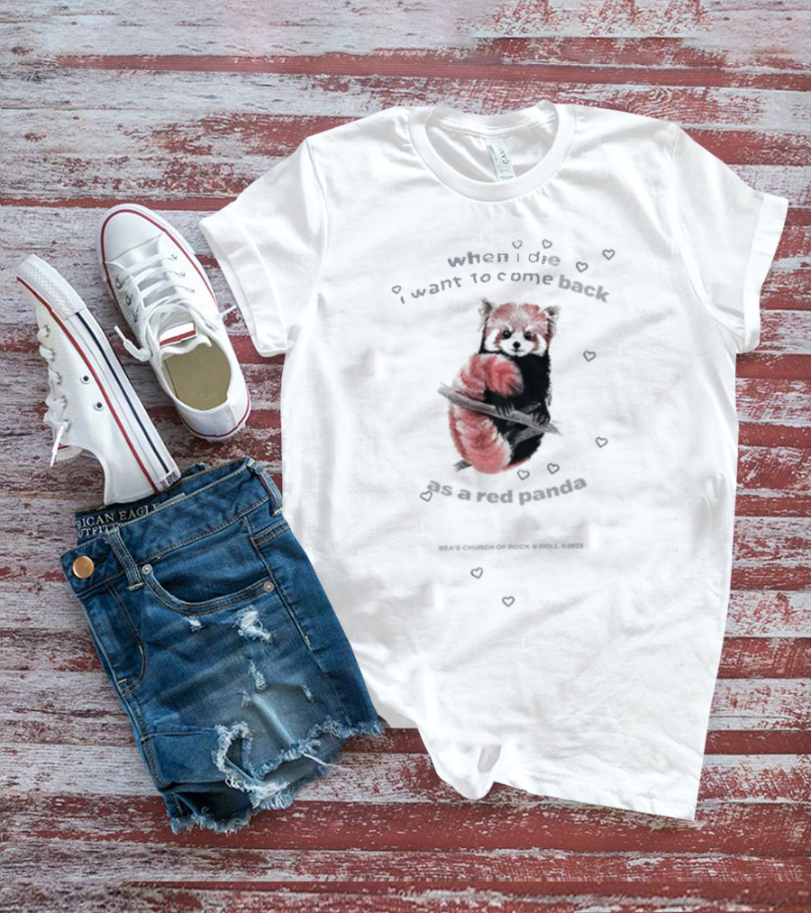Bea's Church Of Rock 'N' Roll When I Die I Want To Come Back As A Red Panda T-Shirt