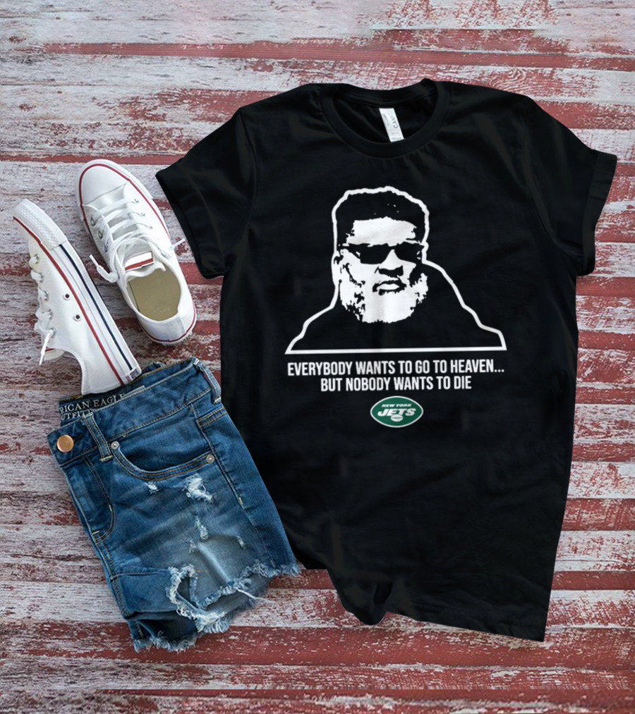 New York Jets Ron Middleton Everybody Wants To Go To Heaven But Nobody Wants To Die T-Shirt