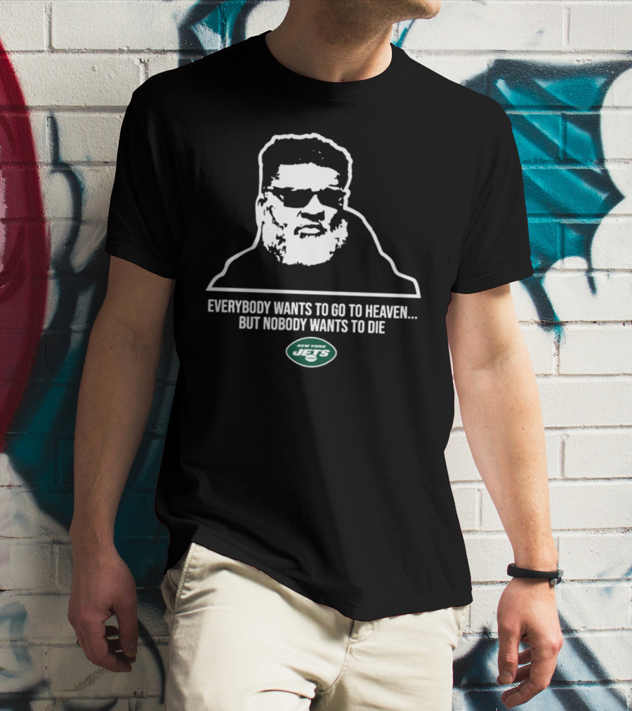 New York Jets Ron Middleton Everybody Wants To Go To Heaven But Nobody Wants To Die T-Shirt