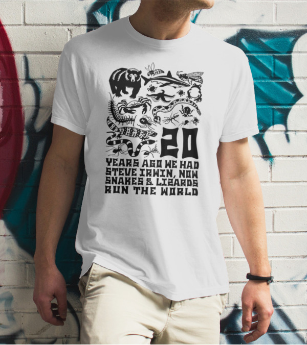 Shirts That Go Hard 20 Years Ago We Had Steve Irwin Now Snakes And Lizards Run The World T-Shirt