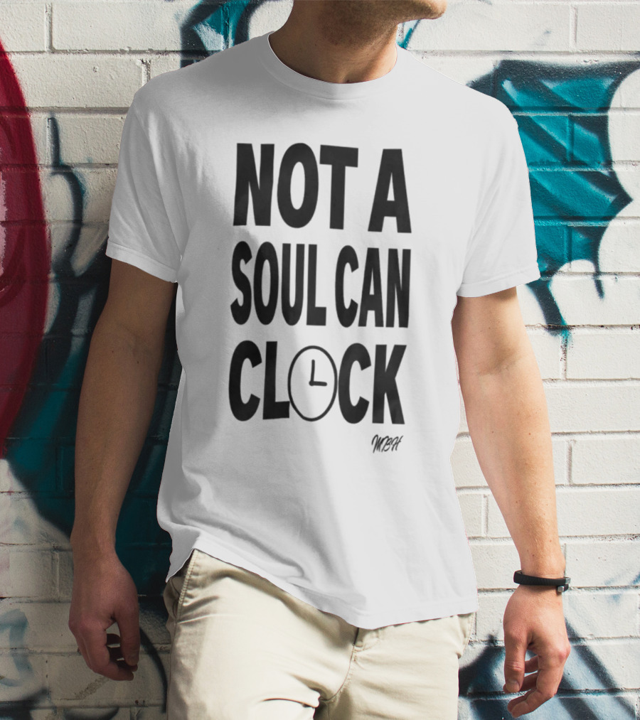 Monica Beverly Hillz Not A Soul Can Clock T-Shirt