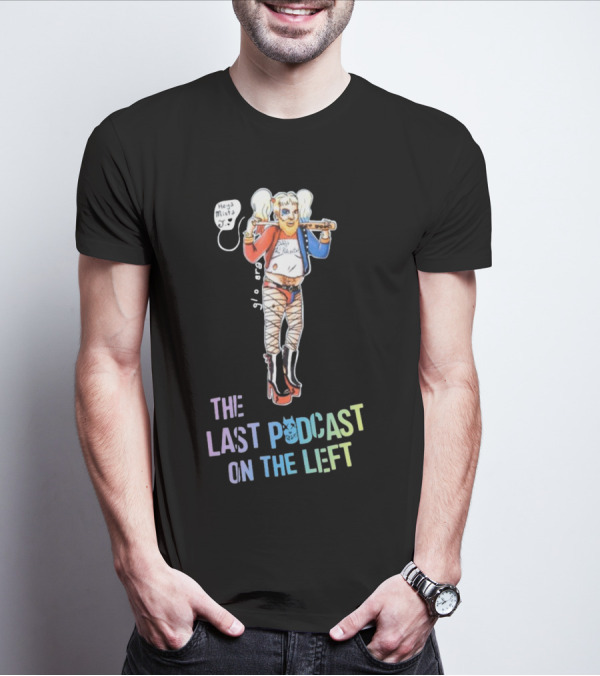 Heya Mista J The Last Podcast On The Left Harley Quinn Mashup T-Shirt