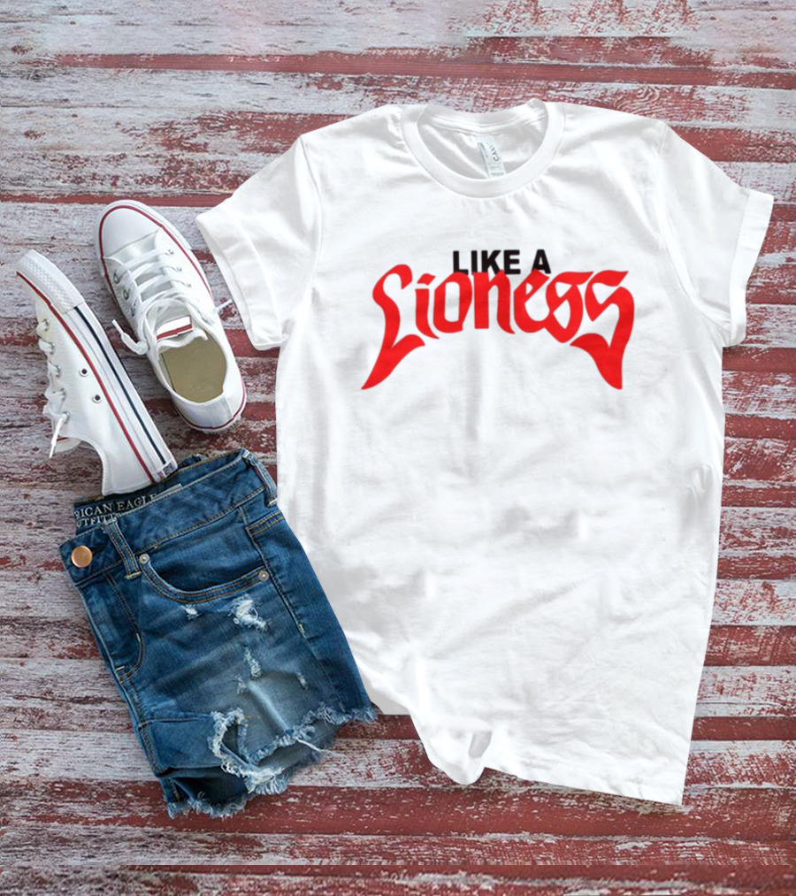 LIKE A LIONESS T-Shirt