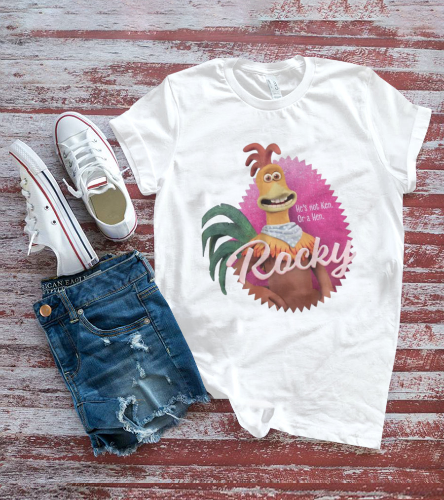 Rocky He's Not Ken Or A Hen T-Shirt