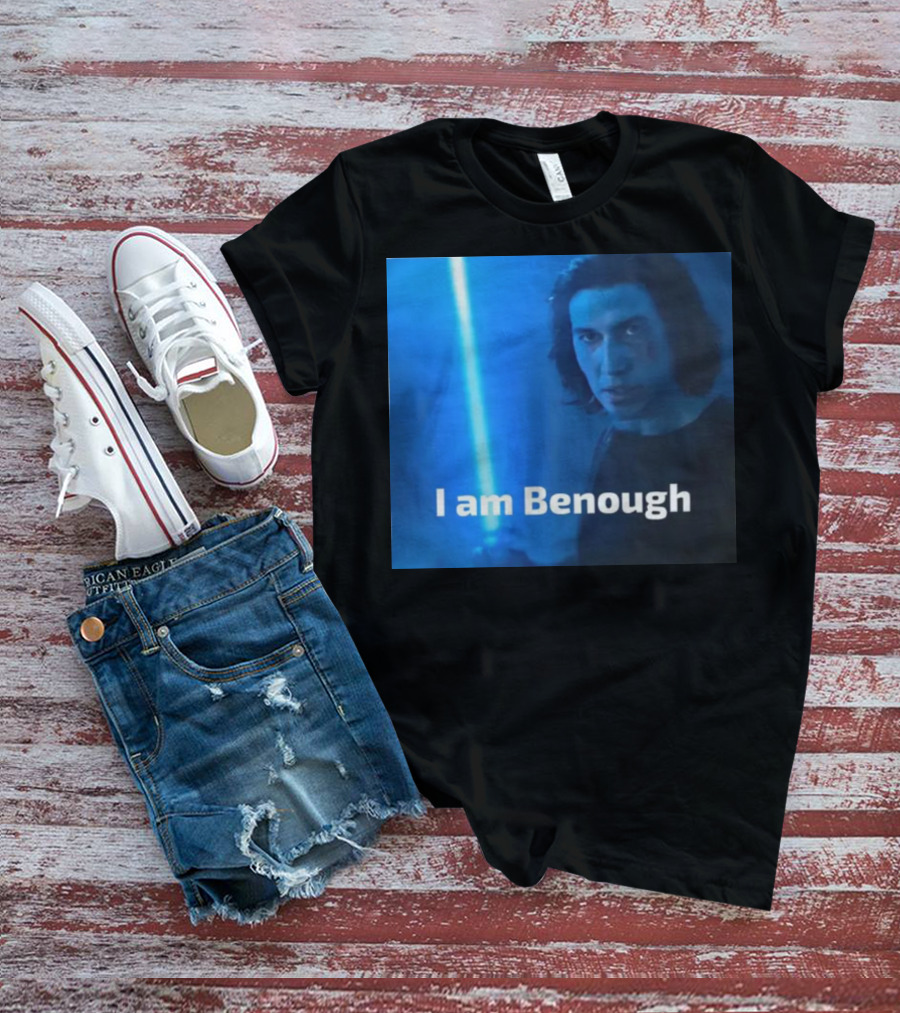 I Am Benough Kylo Ren Parody With Blue Lightsaber T-Shirt