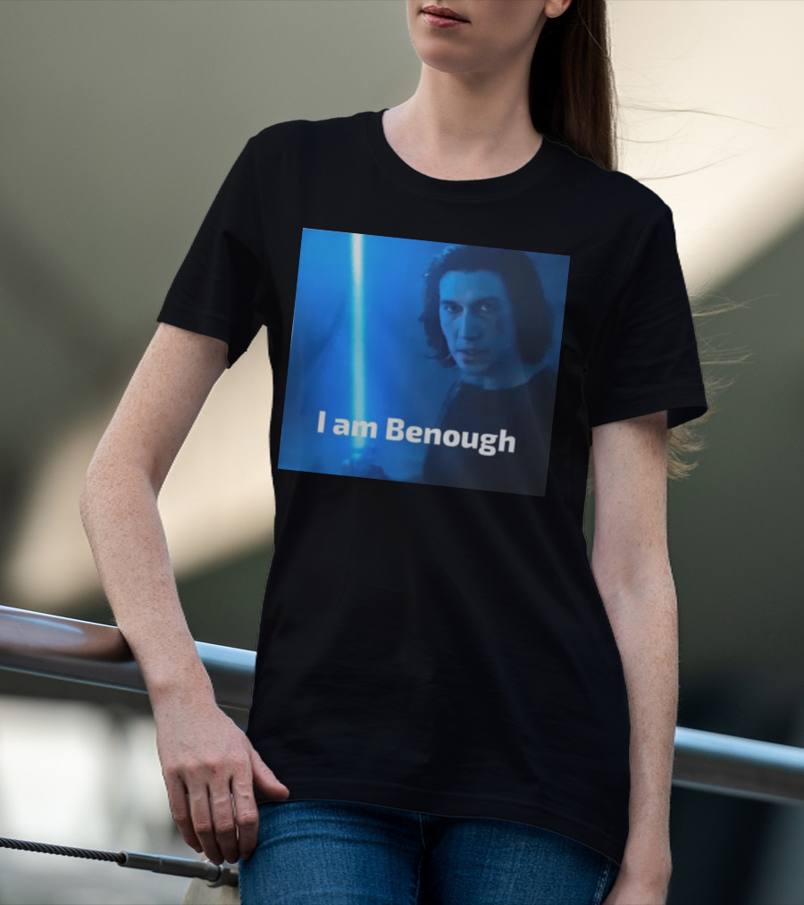 I Am Benough Kylo Ren Parody With Blue Lightsaber T-Shirt