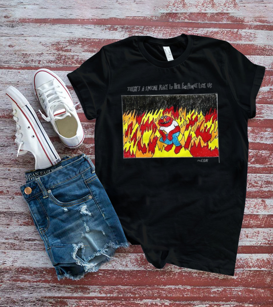 Matt Gray There's A Special Place In Hell For People Like Us Cartoon Creature Surrounded By Flames T-Shirt