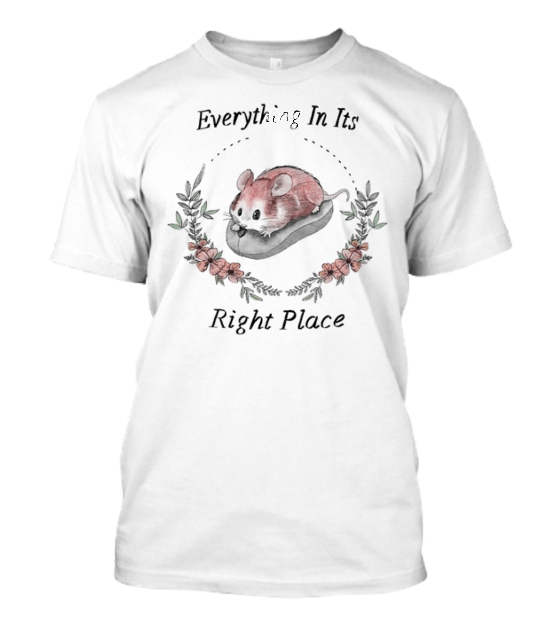 Everything In Its Right Place Mouse Surrounded By Flowers T-Shirt