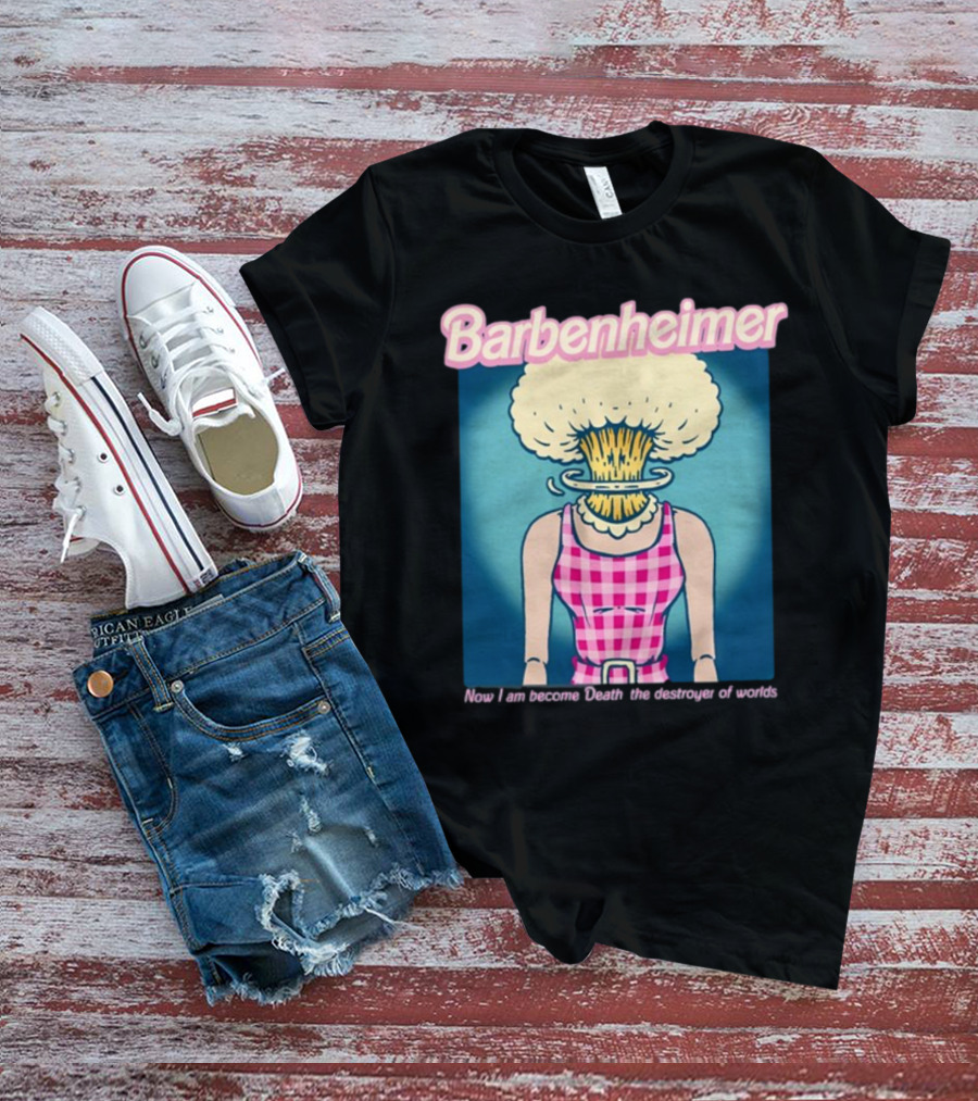 Barbenheimer Now I Am Become Death The Destroyer Of Worlds T-Shirt
