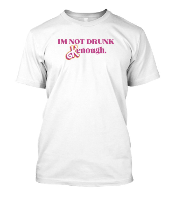 Unsteadygracie Im Not Drunk Kenough Playful T-Shirt