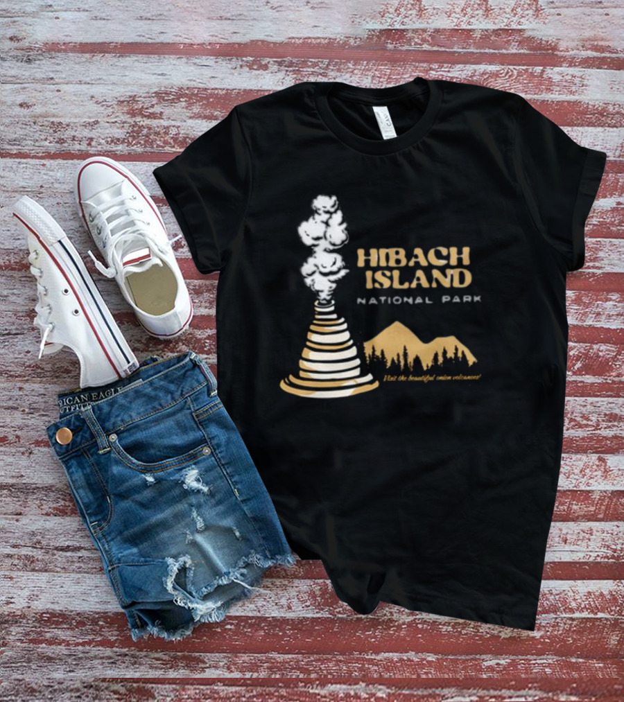 HIBACHI ISLAND NATIONAL PARK VISIT THE BEAUTIFUL ONION VOLCANOES T-Shirt