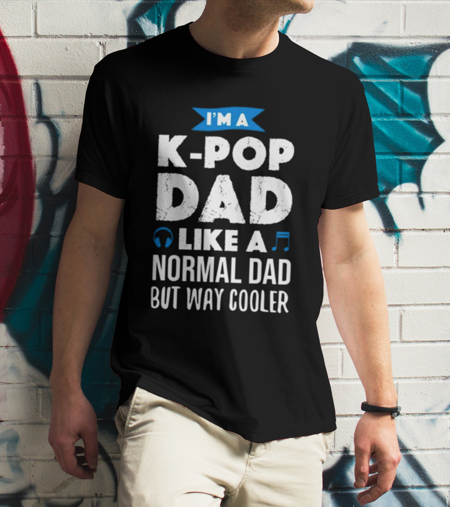 K-Pop Dad Moment I'm A Dad Like A Normal Dad But Way Cooler T-Shirt