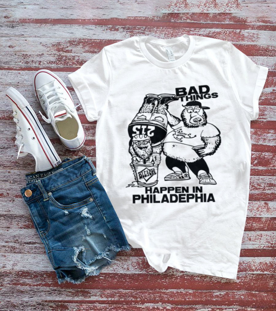 Bad Things Happen In Philadelphia Gritty And Philly Bleach 215 T-Shirt
