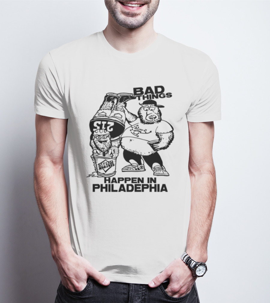 Bad Things Happen In Philadelphia Gritty And Philly Bleach 215 T-Shirt