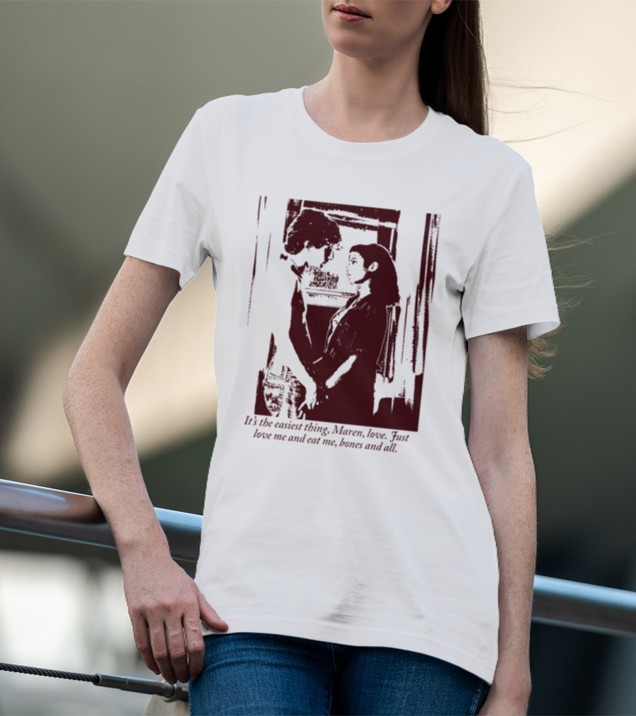 It's The Easiest Thing Maren Love Just Love Me And Eat Me Bones And All Romantic Scene T-Shirt