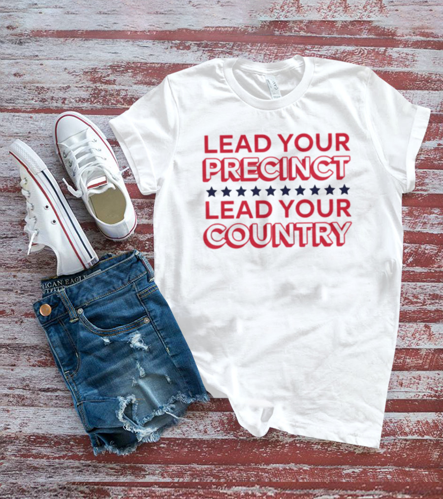 Lead Your Precinct Lead Your Country T-Shirt