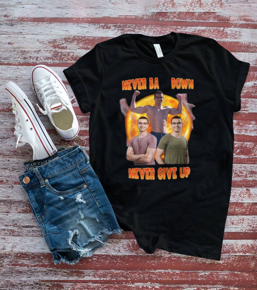 Nick Eh 30 Never Back Down Never Give Up Trio Pose Muscular Strength And Determination T-Shirt