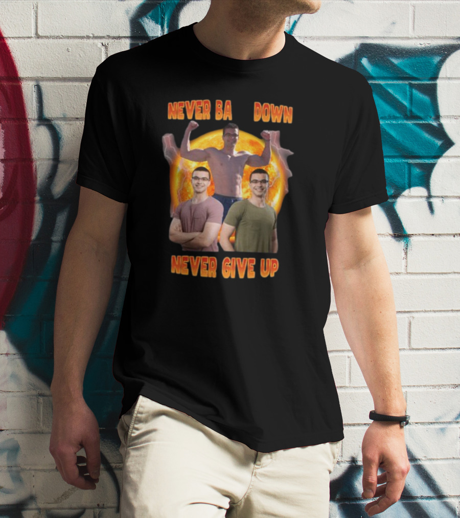 Nick Eh 30 Never Back Down Never Give Up Trio Pose Muscular Strength And Determination T-Shirt