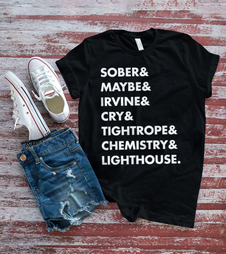 Sober Maybe Irvine Cry Tightrope Chemistry Lighthouse Playlist T-Shirt
