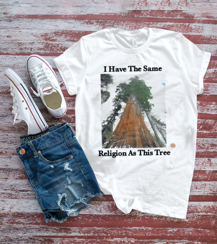 I Have The Same Religion As This Tree Sequoia Redwood Forest T-Shirt
