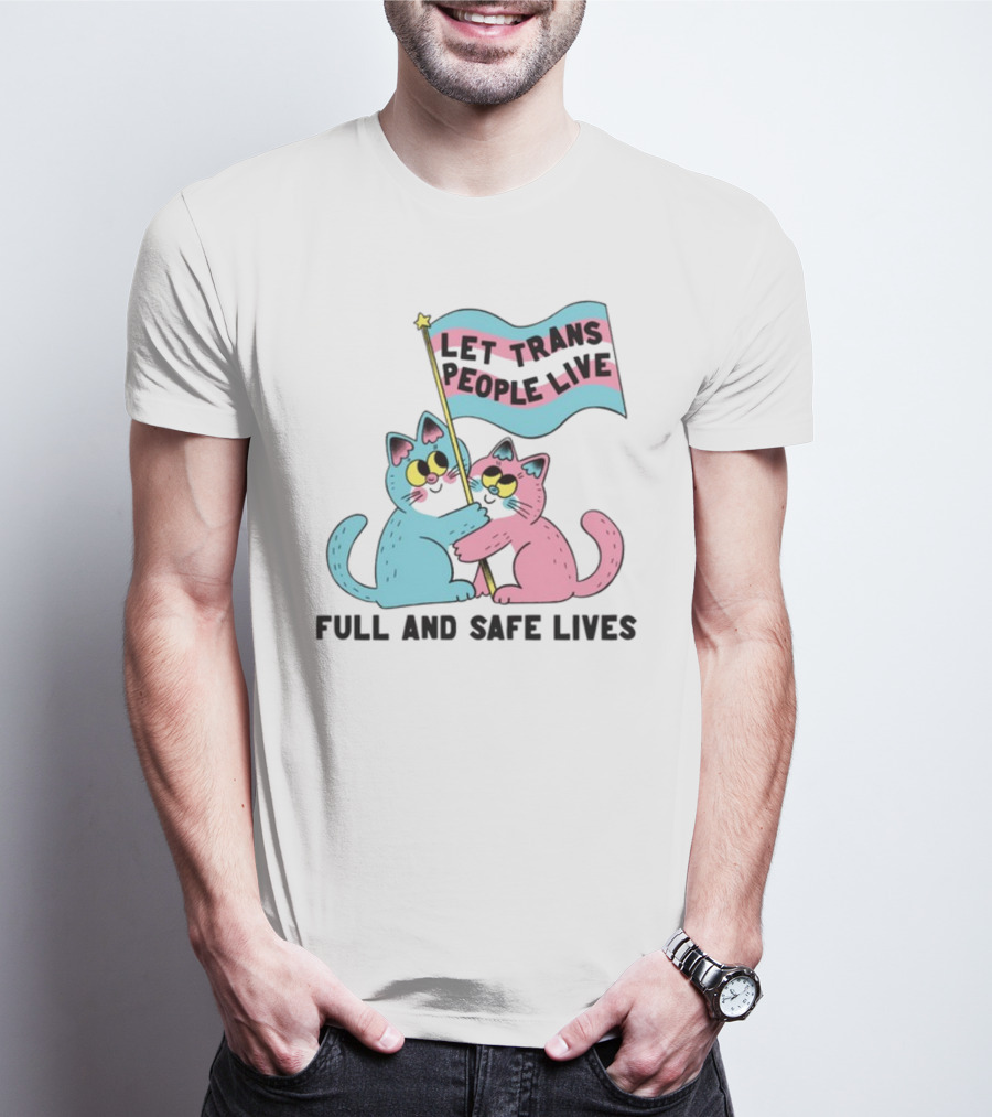Let Trans People Live Full And Safe Lives Cats Hugging Trans Flag T-Shirt