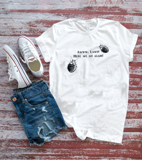 Awww Lawd Here We Go Again Mattlauercansuckit85 Bug T-Shirt